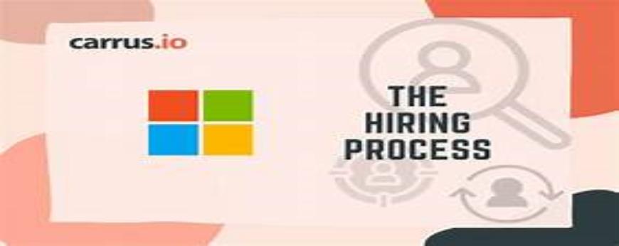 How does Microsoft typically approach the hiring process?